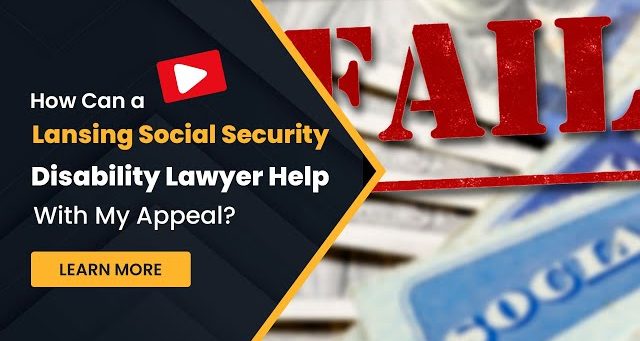 How Can a Lansing Social Security Disability Lawyer Help With My Appeal?