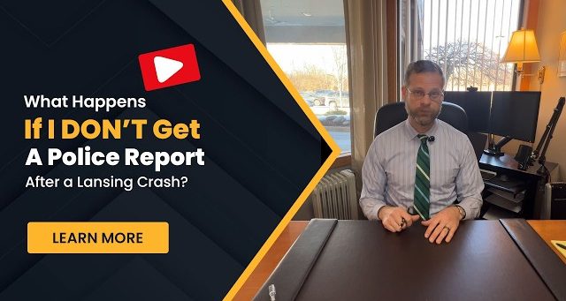 What Happens If I Don’t Get a Police Report After a Lansing Car Accident?